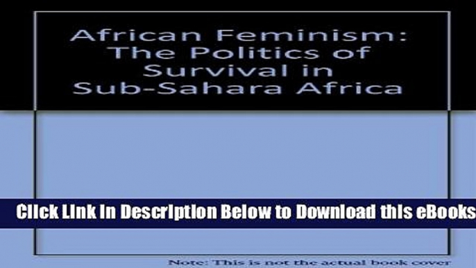 [Download] African Feminism: The Politics of Survival in Sub-Saharan Africa Free Books