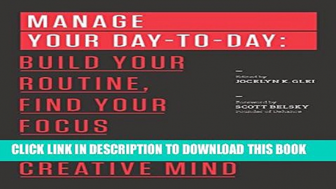 [PDF] Manage Your Day-to-Day: Build Your Routine, Find Your Focus, and Sharpen Your Creative Mind