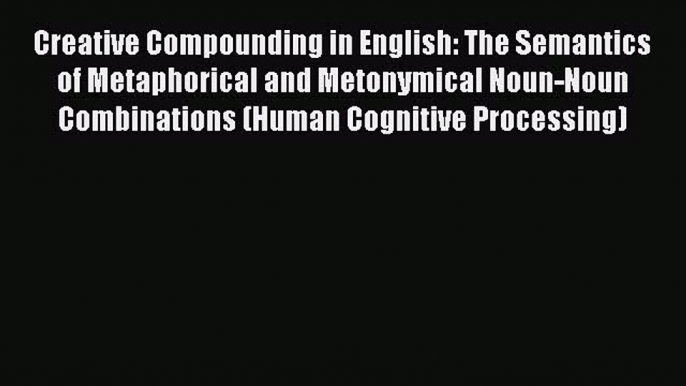 [PDF] Creative Compounding in English: The Semantics of Metaphorical and Metonymical Noun-Noun