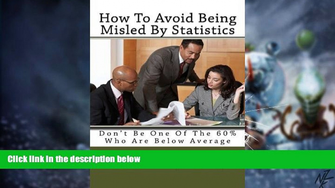 Big Deals  How To Avoid Being Misled By Statistics: Don t Be One Of The 60% Who Are Below Average