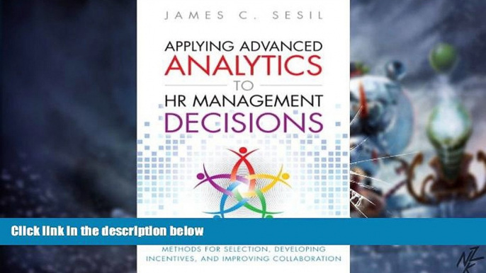 Big Deals  Applying Advanced Analytics to HR Management Decisions: Methods for Selection,