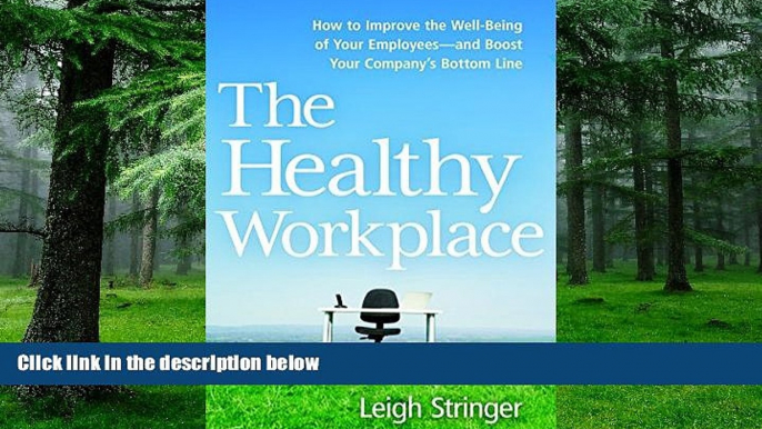 Must Have PDF  The Healthy Workplace: How to Improve the Well-Being of Your Employees---and Boost