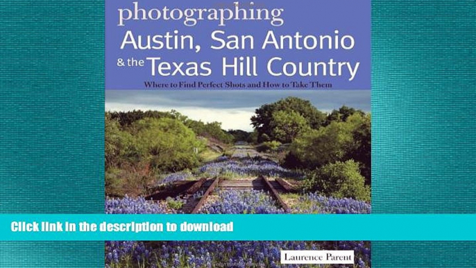 DOWNLOAD Photographing Austin, San Antonio and the Texas Hill Country: Where to Find Perfect Shots