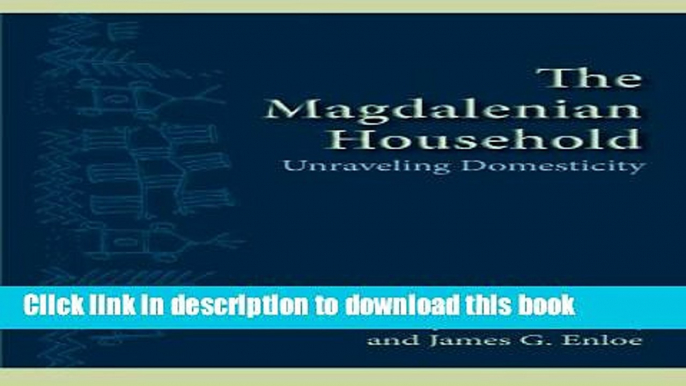 Read The Magdalenian Household: Unraveling Domesticity (SUNY Series, The Institute for European