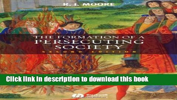 Read The Formation of a Persecuting Society: Authority and Deviance in Western Europe 950-1250