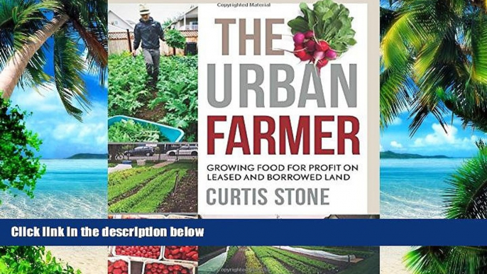 Big Deals  The Urban Farmer: Growing Food for Profit on Leased and Borrowed Land  Free Full Read