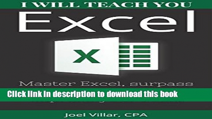 Read I Will Teach You Excel: Master Excel, surpass your co-workers, and impress your boss!  PDF Free