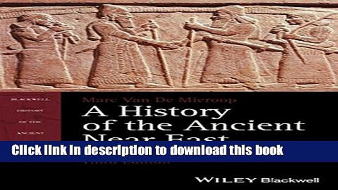 Download A History of the Ancient Near East, ca. 3000-323 BC (Blackwell History of the Ancient