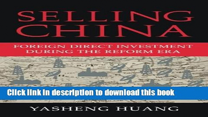 Read Selling China: Foreign Direct Investment during the Reform Era (Cambridge Modern China