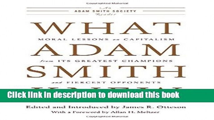 Read What Adam Smith Knew: Moral Lessons on Capitalism from Its Greatest Champions and Fiercest