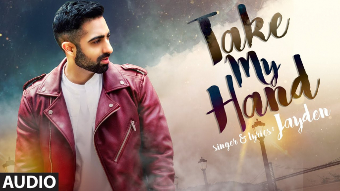 TAKE MY HAND  Full HD Song - JAYDEN - Latest Songs