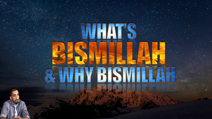 Whats BISMILLAH and Why BISMILLAH | Nouman ali Khan