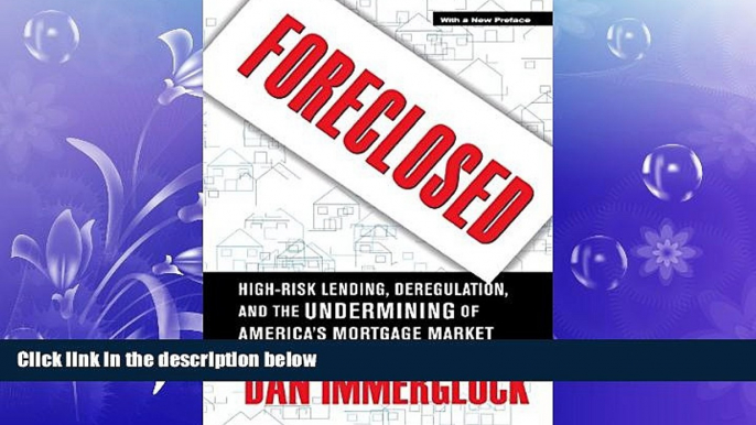 READ book  Foreclosed: High-Risk Lending, Deregulation, and the Undermining of America s Mortgage