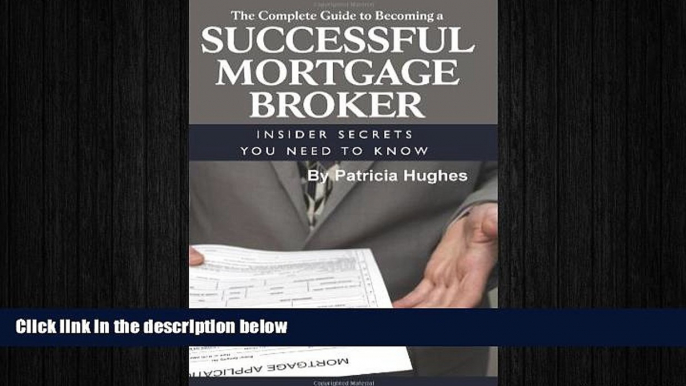 READ book  The Complete Guide to Becoming a Successful Mortgage Broker: Insider Secrets You Need