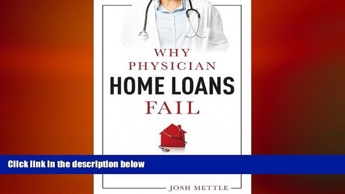 READ book  Why Physician Home Loans Fail: How To AVOID THE LAND MINES for a FLAWLESS HOME