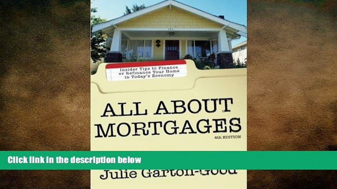 READ book  All About Mortgages: Insider Tips to Finance or Refinance Your Home in Today s