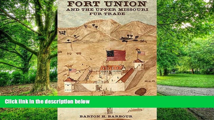 Big Deals  Fort Union and the Upper Missouri Fur Trade  Best Seller Books Most Wanted