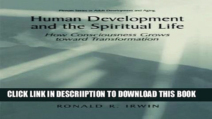 [PDF] Human Development and the Spiritual Life: How Consciousness Grows Toward Transformation (The