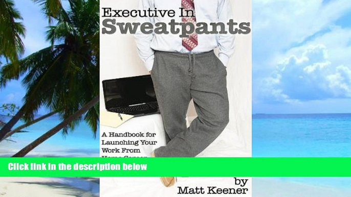 Big Deals  Executive in Sweatpants:  A Handbook for Launching Your Work from Home Career  Best