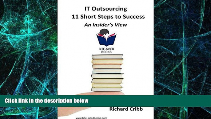 Big Deals  IT Outsourcing - 11 Short Steps to Success: An Insider s View (Bite-Sized Books Book