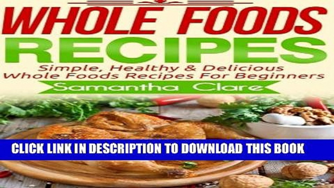 [PDF] Whole Foods: Whole Foods Recipes - Simple, Healthy   Delicious Whole Foods Recipes For