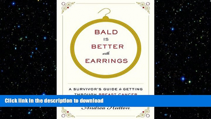 FAVORITE BOOK  Bald Is Better with Earrings: A Survivor s Guide to Getting Through Breast Cancer