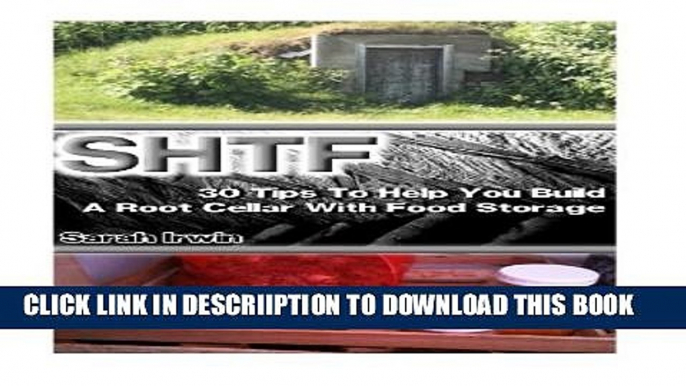 [PDF] SHTF: 30 Tips To Help You Build A Root Cellar With Food Storage: (SHTF, SHTF Survival,