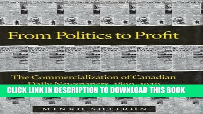 [PDF] From Politics to Profit: The Commercialization of Canadian Daily Newspapers, 1890-1920 Full