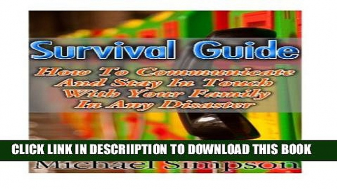 [PDF] Survival Guide: How to Communicate And Stay In Touch With Your Family In Any Disaster: