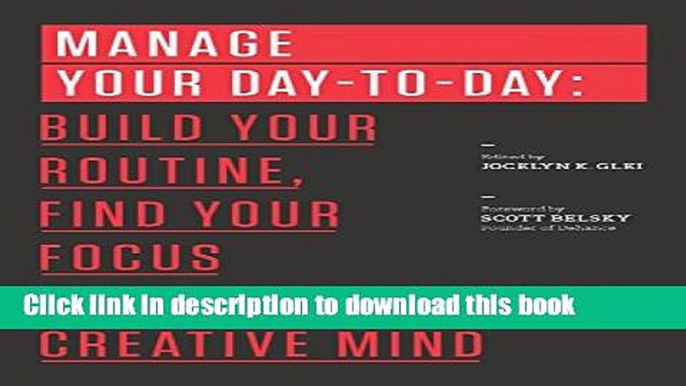 Read Manage Your Day-to-Day: Build Your Routine, Find Your Focus, and Sharpen Your Creative Mind