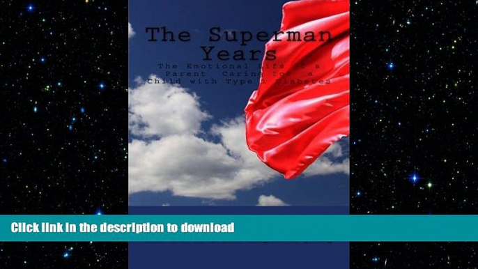 EBOOK ONLINE  The Superman Years: the Emotional Life of a Parent Caring for a Child with Type 1