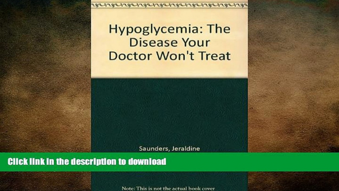 EBOOK ONLINE  Hypoglycemia: The Disease Your Doctor Won t Treat  GET PDF