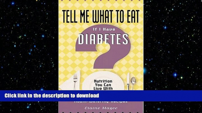 READ BOOK  Tell Me What to Eat If I Have Diabetes: Nutrition You Can Live With FULL ONLINE