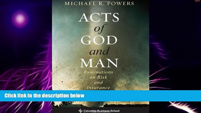 Big Deals  Acts of God and Man: Ruminations on Risk and Insurance (Columbia Business School