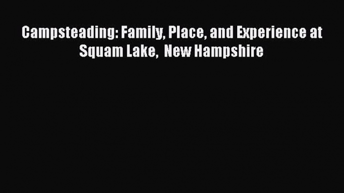 [PDF] Campsteading: Family Place and Experience at Squam Lake  New Hampshire Full Online