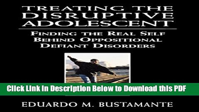 [Read] Treating the Disruptive Adolescent: Finding the Real Self Behind Oppositional Defiant