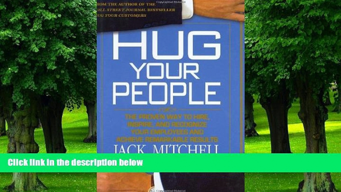 Big Deals  Hug Your People: The Proven Way to Hire, Inspire, and Recognize Your Employees and