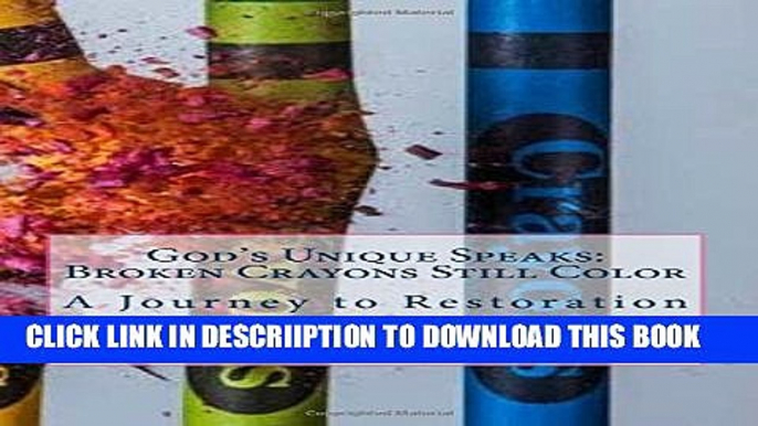 [PDF] God s Unique Speaks:  Broken Crayons Still Color: A Journey to Restoration Popular Colection