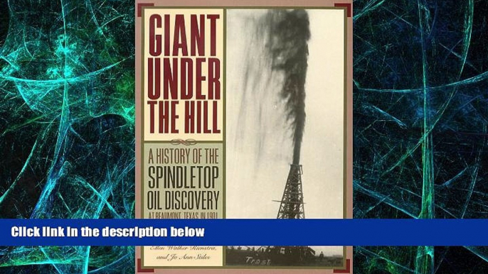 Big Deals  Giant Under the Hill: A History of the Spindletop Oil Discovery at Beaumont, Texas, in