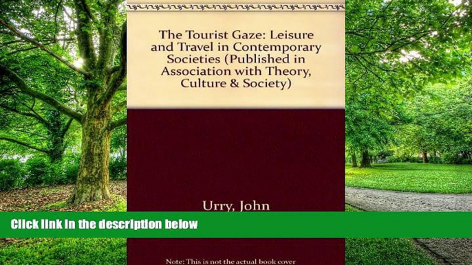 Big Deals  The Tourist Gaze: Leisure and Travel in Contemporary Societies (Theory, Culture and