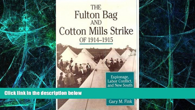 Big Deals  The Fulton Bag and Cotton Mills Strike of 1914-1915: Espionage, Labor Conflict, and New