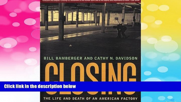 READ FREE FULL  Closing: The Life and Death of an American Factory (The Lyndhurst Series on the