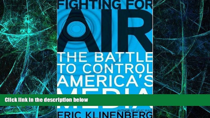 Big Deals  Fighting for Air: The Battle to Control America s Media  Best Seller Books Best Seller