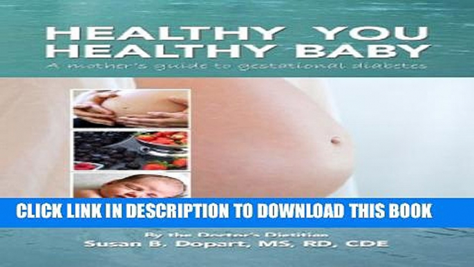 [PDF] Healthy You, Healthy Baby: A Mother s Guide to Gestational Diabetes by the Doctor s