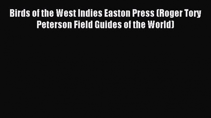 [PDF] Birds of the West Indies Easton Press (Roger Tory Peterson Field Guides of the World)