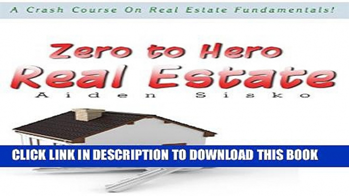 [PDF] Zero to Hero Real Estate: A Crash Course On Real Estate Fundamentals! Popular Online