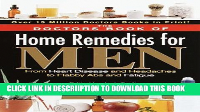 [PDF] The Doctors Book of Home Remedies for Men: From Heart Disease and Headaches to Flabby Abs