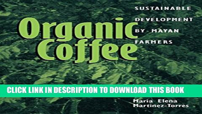 [PDF] Organic Coffee: Sustainable Development by Mayan Farmers (Ohio RIS Latin America Series)