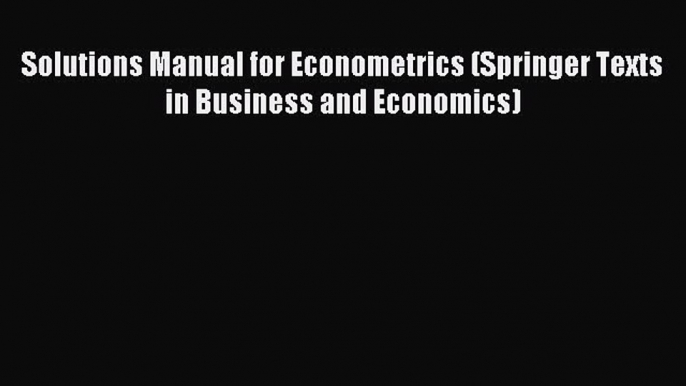 [PDF] Solutions Manual for Econometrics (Springer Texts in Business and Economics) Full Colection