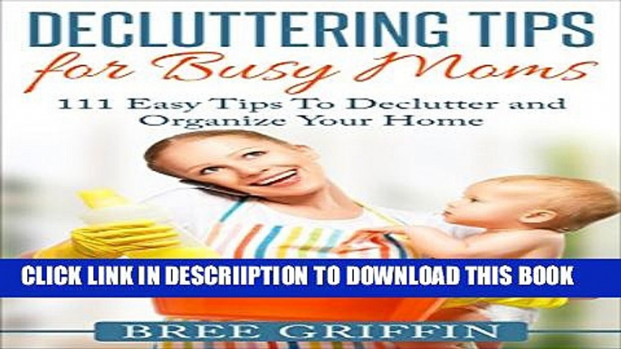 [PDF] Decluttering Tips for Busy Moms: 111 Easy Tips To Declutter and Organize Your Home Exclusive